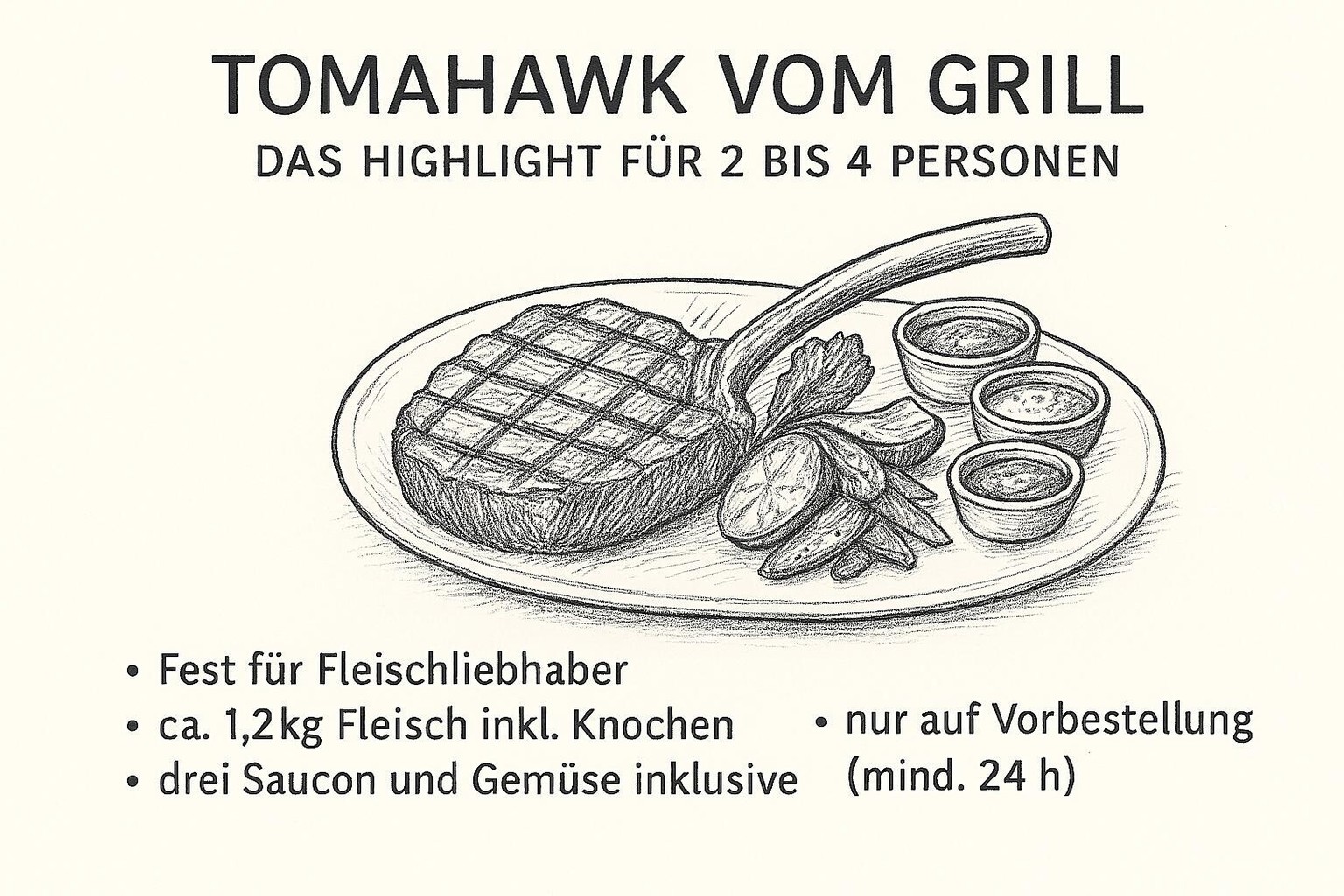 Tomahawk vom Grill – Das Highlight für 2 bis 4 Personen Ein kulinarisches Erlebnis, das Eindruck hinterlässt: Unser Tomahawk vom Grill ist ein Fest für Fleischliebhaber – perfekt für 2 bis 4 Personen, serviert direkt vom Feuer auf den Tisch. Geniesst zartes, saftiges Fleisch (ca. 1,2 kg inkl. Knochen), dass wir für euch frisch auf dem Grill zubereiten. Dazu servieren wir drei hausgemachte Saucen sowie saisonales Grillgemüse – die ideale Begleitung für dieses aussergewöhnliche Grillstück. - Zubereitungszeit: ca. 40 Minuten - Nur auf Vorbestellung – mindestens 24 Stunden im Voraus - Ab zwei Personen bestellbar Erlebt echtes Grillhandwerk und teilt einen Genussmoment, der unvergesslich bleibt. Und wer nebst dem Gemüse noch eine stärkende Beilage wünscht, findet auf unserer Karte eine klassische Auswahl. Jetzt vorbestellen und freuen! So wie die Kreuz-Crew sich auf zahlreiche Fleischliebhaber freut! #TomahawkVomGrill #GrillHighlight #Fleischliebhaber #FoodExperience #SharingIsCaring #GasthofKreuz #Egerkingen #Grillgenuss #SteakLovers #BestellVorab